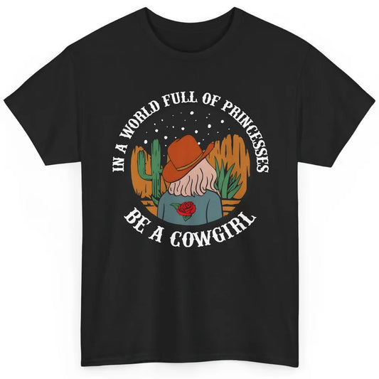 Be A Cowgirl Cowboy Western Country Rodeo Heifer Retro Classic Unisex T-Shirt