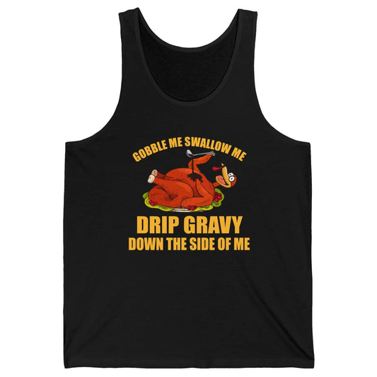 Funny Thanksgiving Turkey Gobble Me Swallow Me Drip Gravy Unisex Jersey Tank