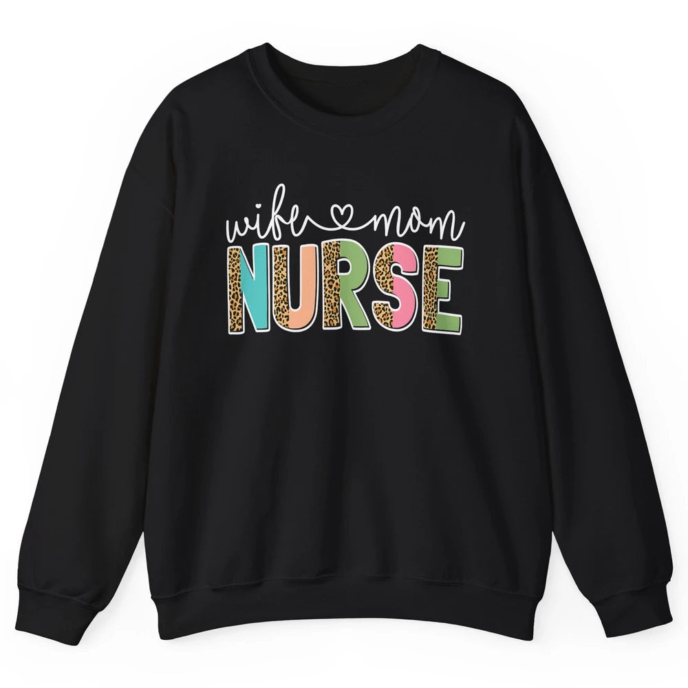 Wife Mom Nurse Leopard Happy Mothers Day Nursing Life RN Unisex Crewneck Sweatshirt