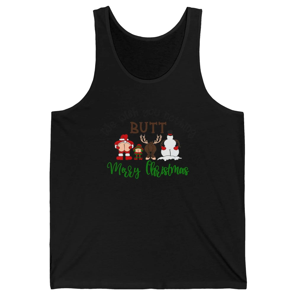 Funny We Wish You Nothing Butt Merry Christmas Santa Deer Unisex Jersey Tank