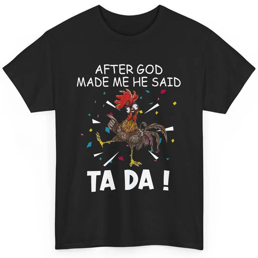 Funny After God Made Me Said Tada Chicken Rooster Jesus Farm Classic Unisex T-Shirt