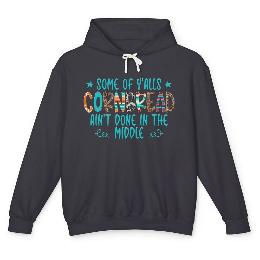 Some Of Y'alls Cornbread Ain't Done In The Middle Sarcastic Unisex Lightweight Hoodie