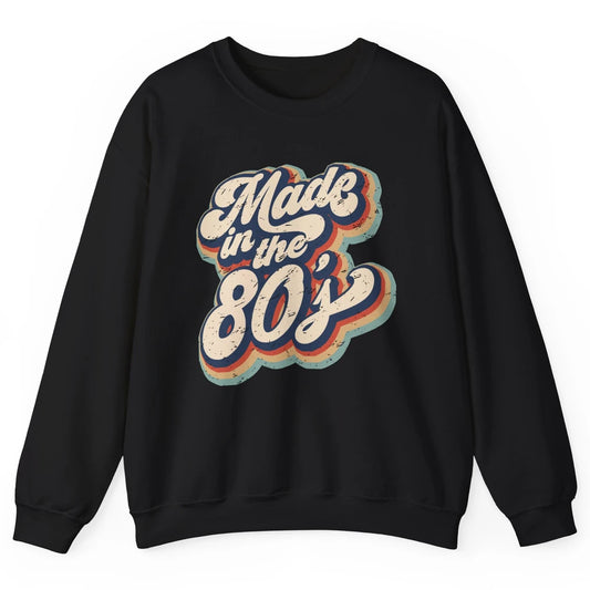 Retro Vintage Made In The 80's 1980s Born Birthday Day Gift Unisex Crewneck Sweatshirt