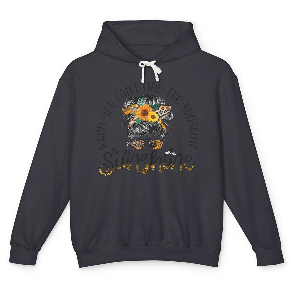 Be The Sunshine Sunflower Positive Mind Messy Hair Bun Woman Unisex Lightweight Hoodie