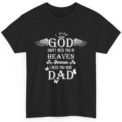 Father In Heaven I Need You Here Guardian Angel Fathers Day Classic Unisex T-Shirt