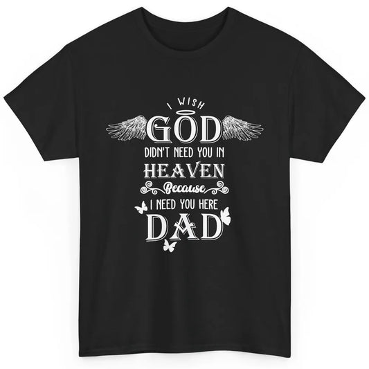 Father In Heaven I Need You Here Guardian Angel Fathers Day Classic Unisex T-Shirt