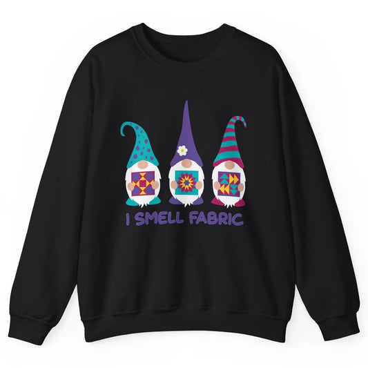 Three Gnomes Quilting I Smell Fabric Sewing Gnomes Quilter Unisex Crewneck Sweatshirt