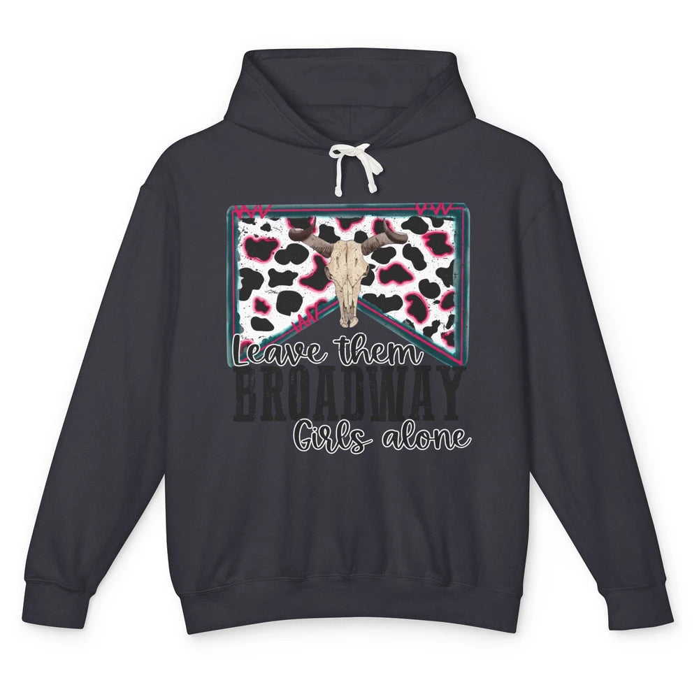 Cowhide Bull Skull Leave Them Broadway Girls Alone Western Unisex Lightweight Hoodie