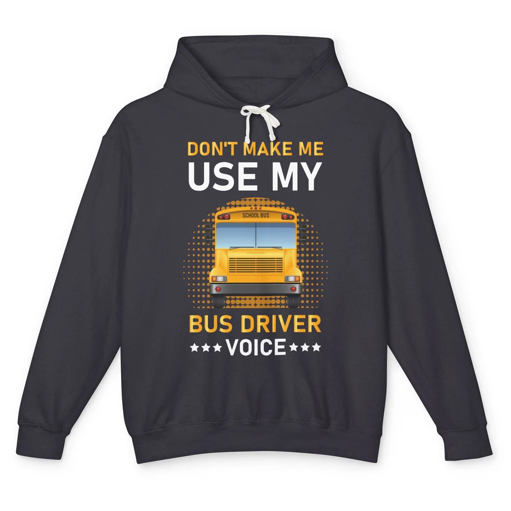 Funny Dont Make Me Use My School Bus Driver Voice Student Unisex Lightweight Hoodie