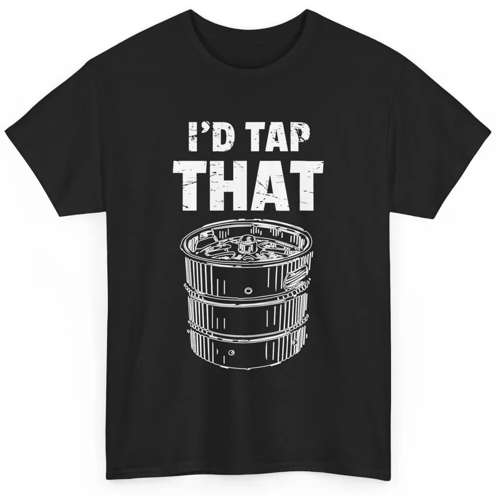 Funny Bartender Alcohol Mixer I'd tap That Beer Keg Barman Classic Unisex T-Shirt