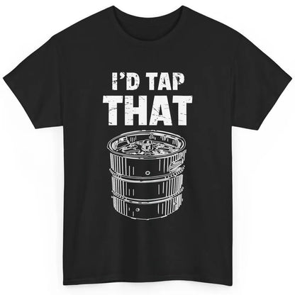 Funny Bartender Alcohol Mixer I'd tap That Beer Keg Barman Classic Unisex T-Shirt