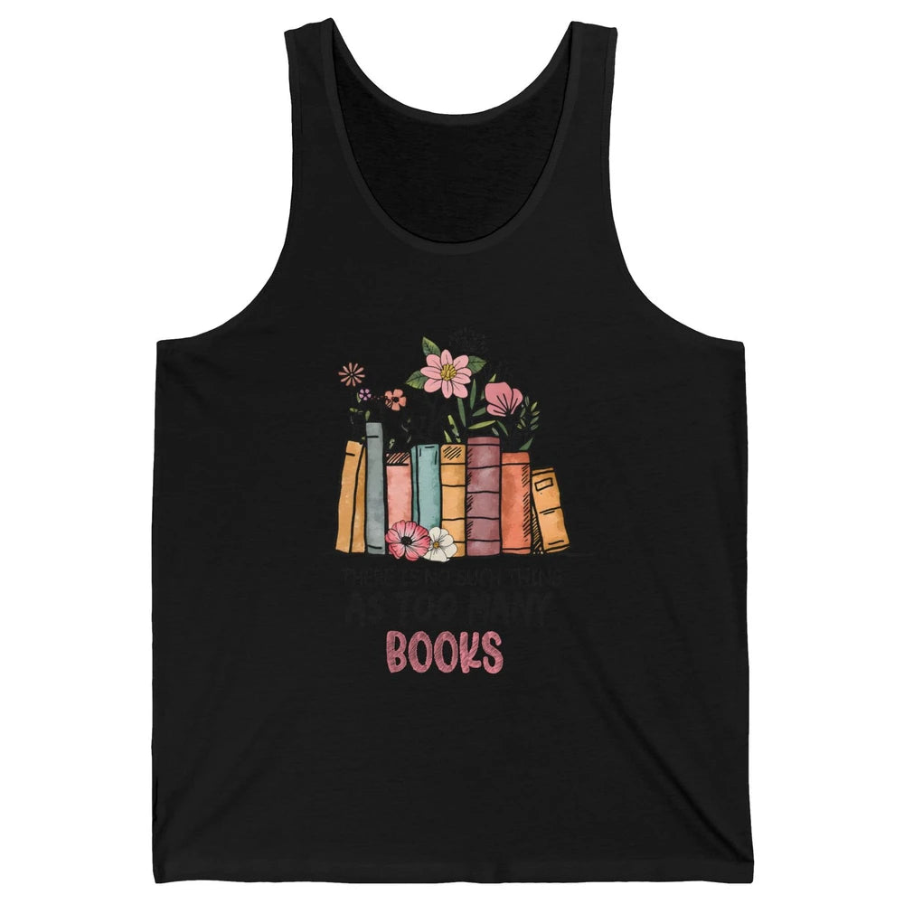 Too Many Books Wildflowers Floral Librarian Bookworm Library Unisex Jersey Tank