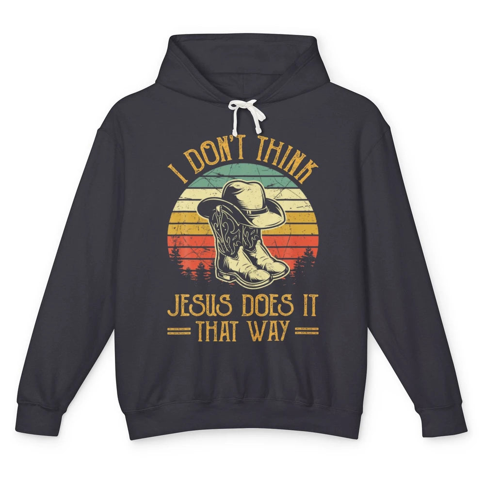 Western Cowboy Hat Boots Jesus Done It That Way God Christ Unisex Lightweight Hoodie