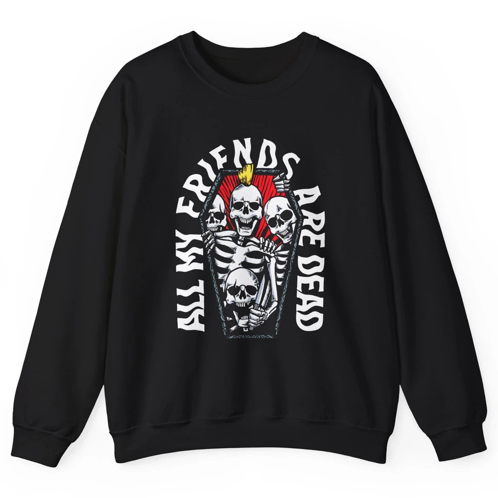 All My Friends Are Dead Gothic Skull Skeleton Punk Halloween Unisex Crewneck Sweatshirt