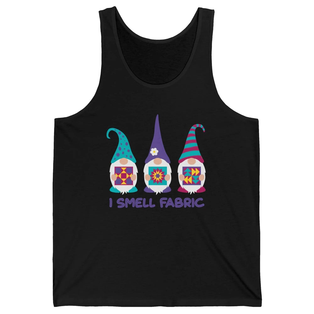 Three Gnomes Quilting I Smell Fabric Sewing Gnomes Quilter Unisex Jersey Tank