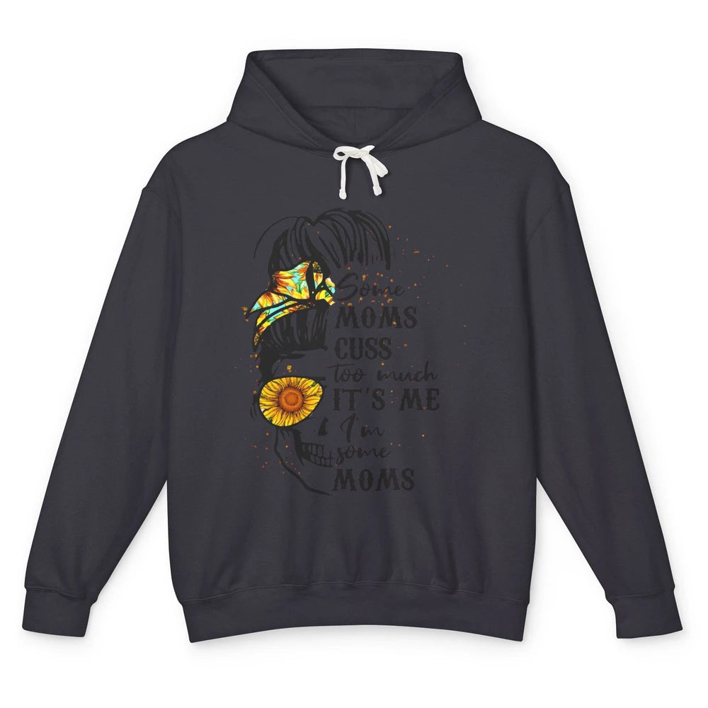 Some Moms Cuss A Lot It's Me Messy Bun Skull Sunflower Mom Unisex Lightweight Hoodie