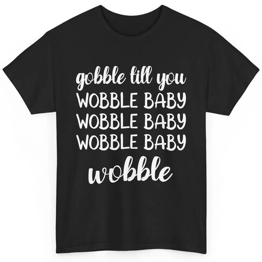 Funny Turkey Gobble Till You Wobble Baby Thanksgiving Gift Classic Unisex T-Shirt