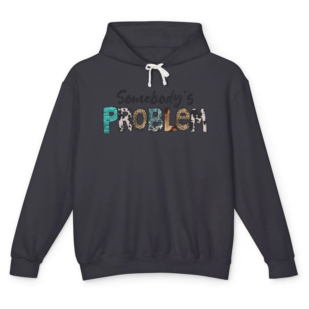 Leopard Somebody's Problem Western Country Music Cowboy Unisex Lightweight Hoodie