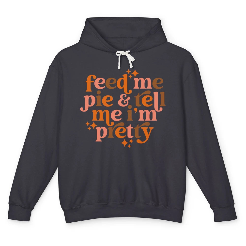 Pumpkin Pie Feed Me Pie Tell Me I'm Pretty Fall Thanksgiving Unisex Lightweight Hoodie