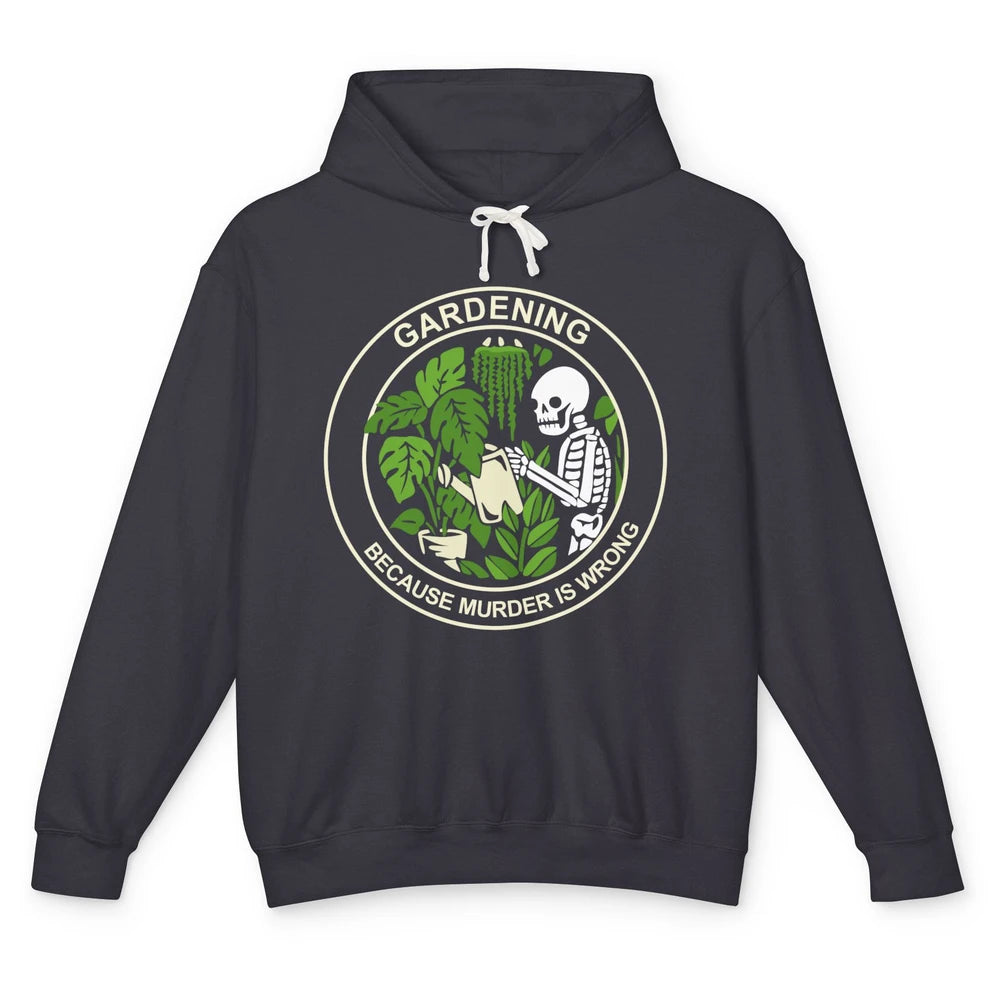 Gardening Because Murder Is Wrong Funny Skeleton Gardener Unisex Lightweight Hoodie