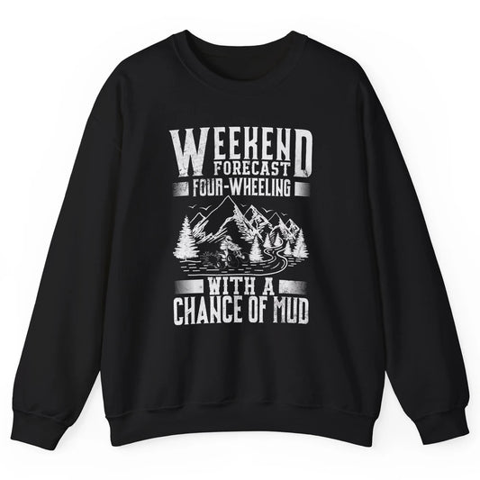 Weekend Forecast 4 Four Wheeling Mud Offroad UTV SXS Rider Unisex Crewneck Sweatshirt