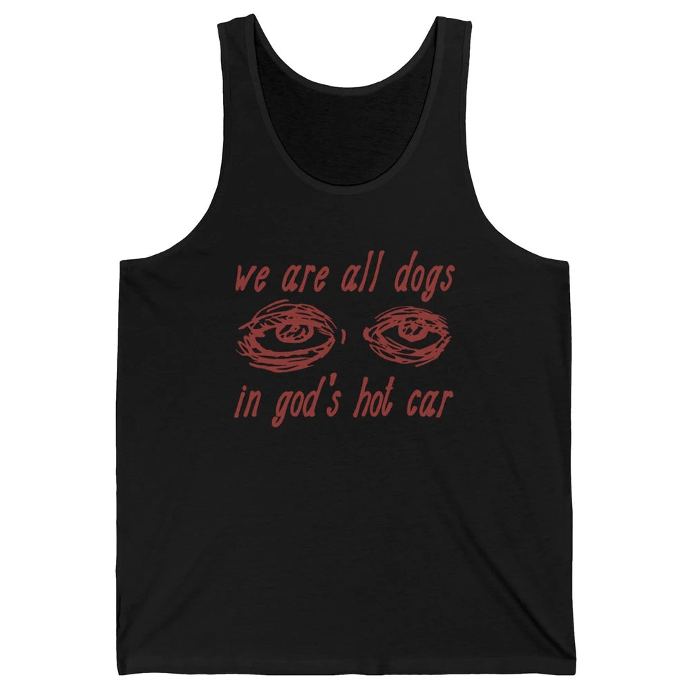 We Are All Dogs In God's Hot Car Oddly Funny Religious Jesus Unisex Jersey Tank