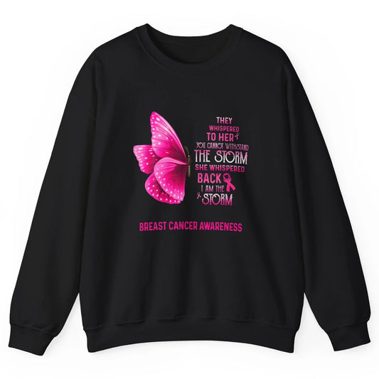 Breast Cancer I Am The Storm Pink Ribbon Warrior Butterfly Unisex Crewneck Sweatshirt