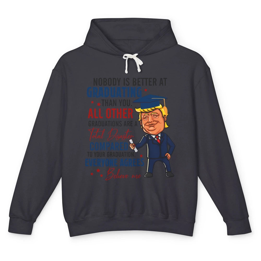 Trump Graduation Nobody Better At Graduating Than You Funny Unisex Lightweight Hoodie