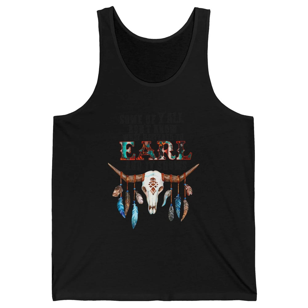 Bull Skull Some Of You Don't Know What Happened Earl Western Unisex Jersey Tank