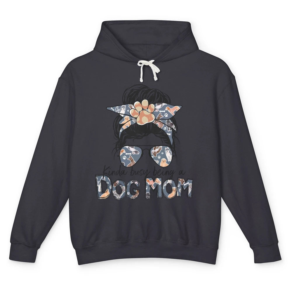 Kinda Busy Being A Dog Mom Messy Bun Hair Glasses Dog Paws Unisex Lightweight Hoodie