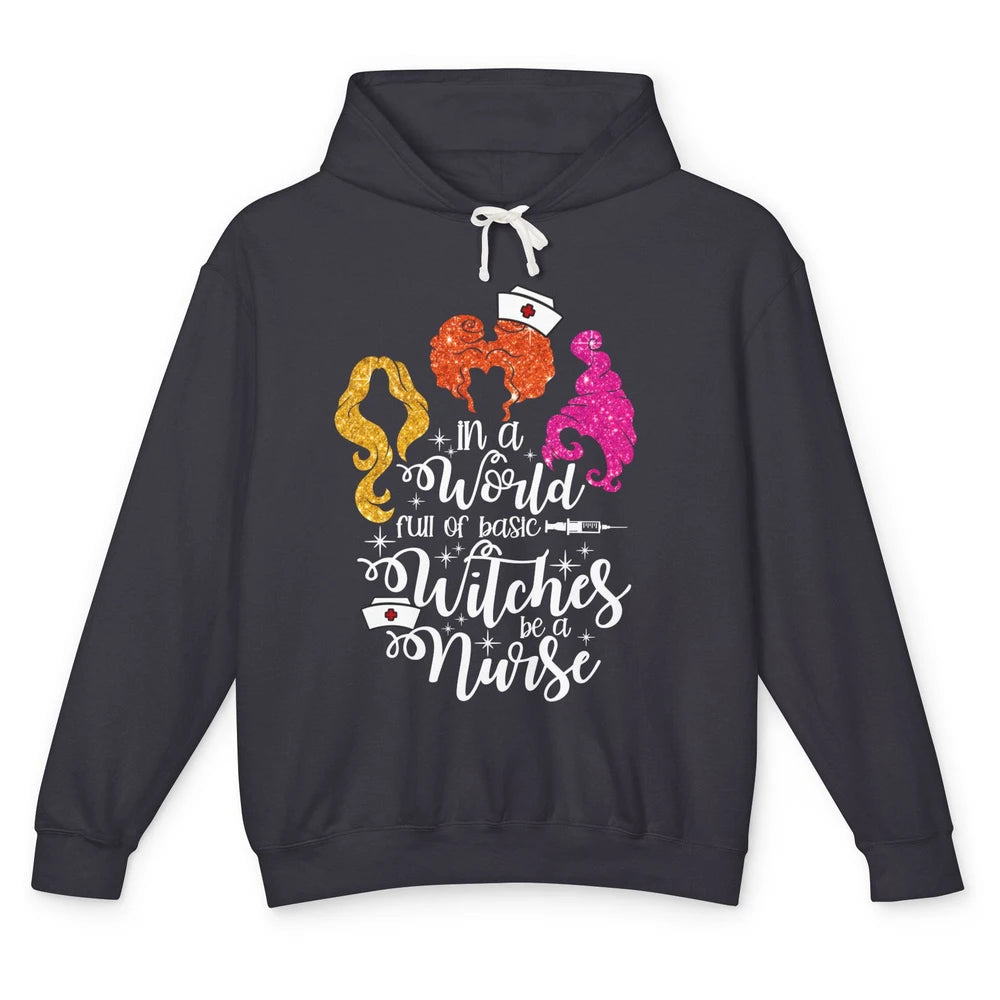 Funny Halloween In A World Full Of Basic Witches Be A Nurse Unisex Lightweight Hoodie