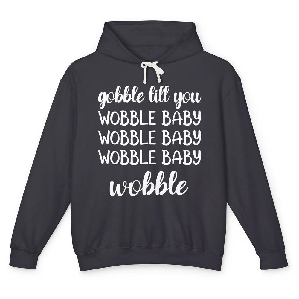 Funny Turkey Gobble Till You Wobble Baby Thanksgiving Gift Unisex Lightweight Hoodie