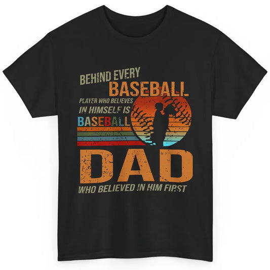 Behind Every Baseball Player Is A Dad Who Believed In Him Classic Unisex T-Shirt