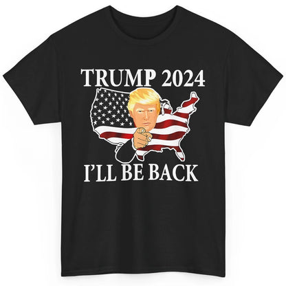 Vote Trump 2024 I'll Be Back Patriotic Republican Pro Choice Classic Unisex T-Shirt