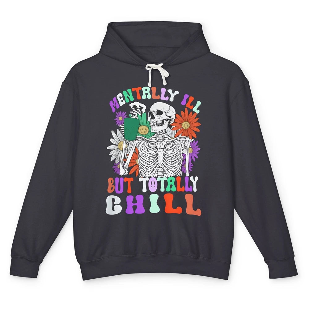 Mentally Ill But Totally Chill Skeleton Death Daisy Boho Unisex Lightweight Hoodie