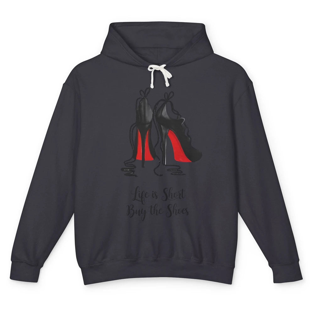 Life Is The Short Buy The Shoes High Heel Women Shoes Lovers Unisex Lightweight Hoodie