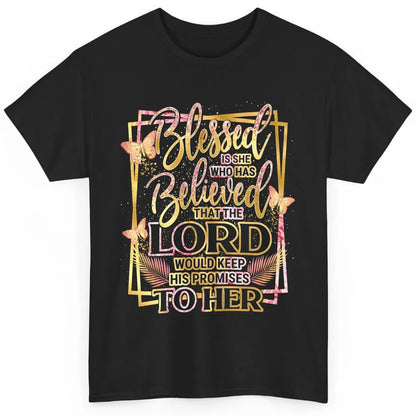 Blessed Is She Who Believed Lord Keep His Promises Religious Classic Unisex T-Shirt