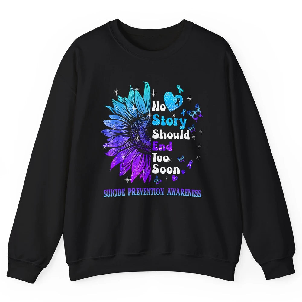 Suicide Prevention Sunflower No Story Should End Too Soon Unisex Crewneck Sweatshirt