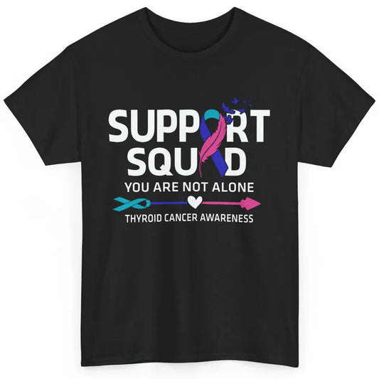 Thyroid Cancer Awareness Support Squad Warrior You Not Alone Classic Unisex T-Shirt