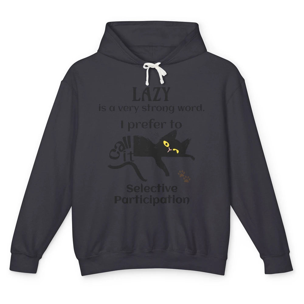 Funny Lazy Cat Prefer Selective Participation Sarcastic Cat Unisex Lightweight Hoodie