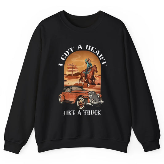 Western Country I Got Heart Like Truck Cowgirl Desert Sunset Unisex Crewneck Sweatshirt