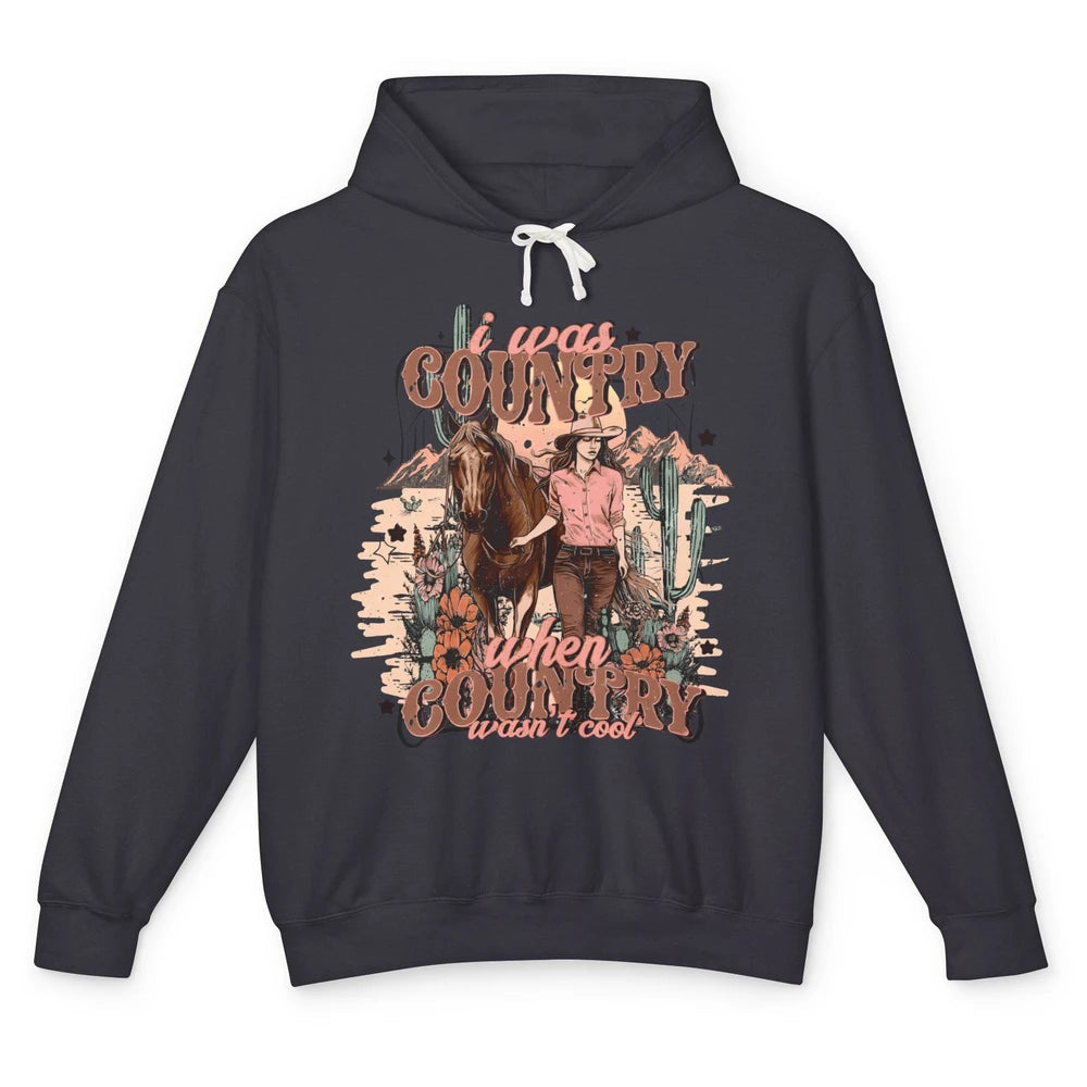 Desert Cowgirl I Was Country When It Wasn't Cool Western Unisex Lightweight Hoodie