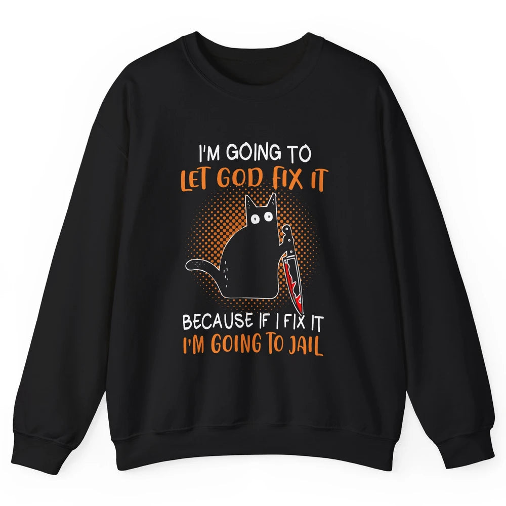 Black Murderous Cat Knife I'm Gonna Let God Fix It Halloween Unisex Crewneck Sweatshirt