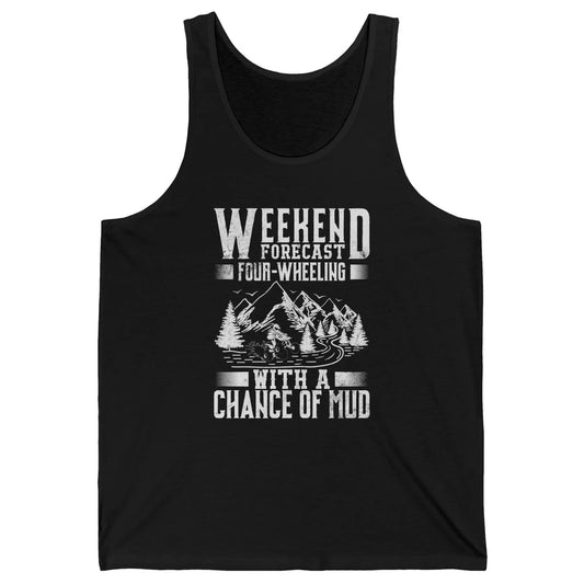 Weekend Forecast 4 Four Wheeling Mud Offroad UTV SXS Rider Unisex Jersey Tank