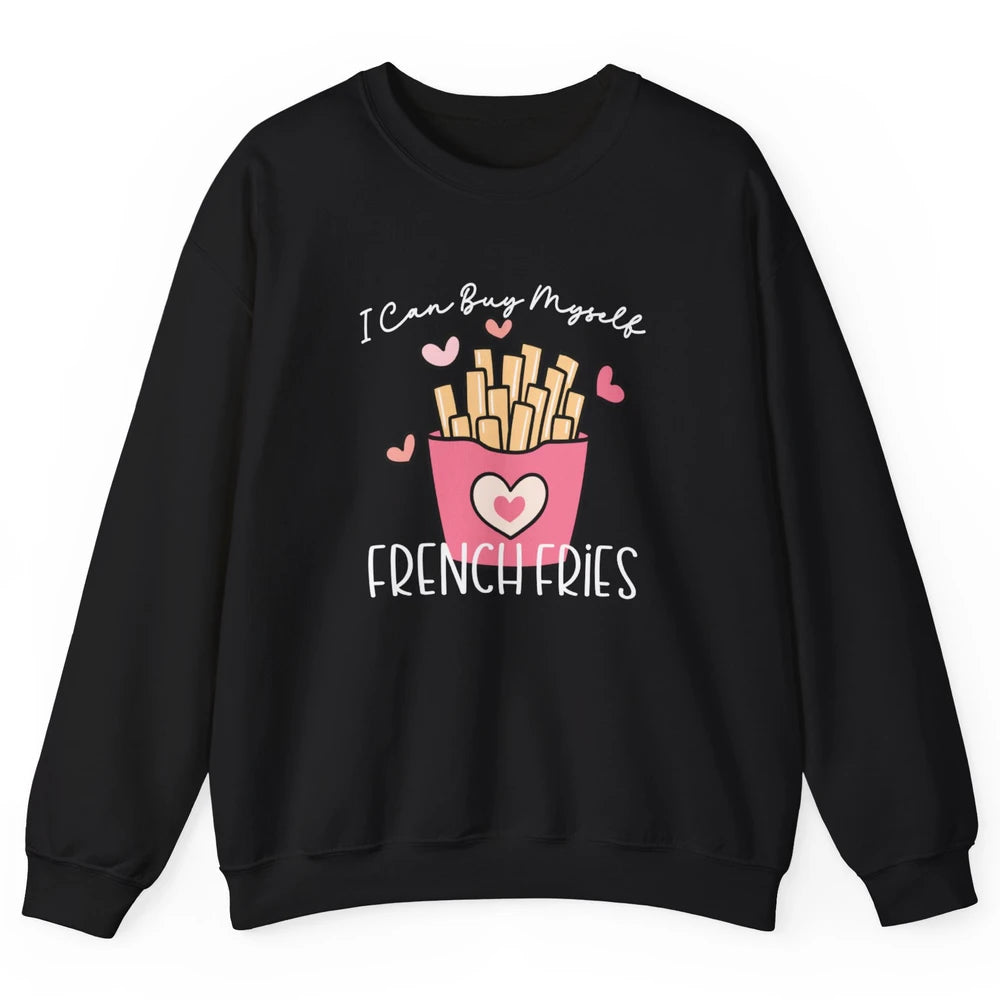 Can Buy Myself French Fries Heart Love Happy Valentines Day Unisex Crewneck Sweatshirt