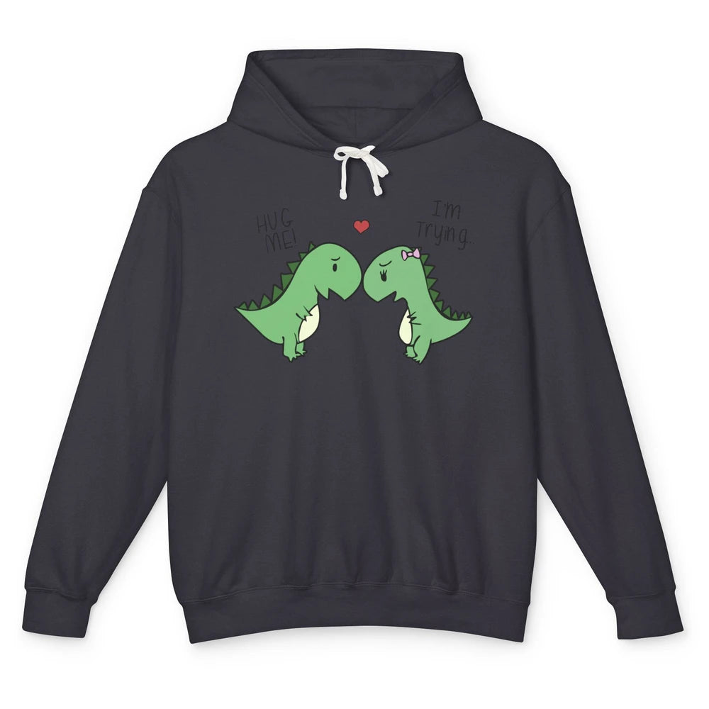 Cute Dinosaurs Hug Me I'm Trying Funny Dinosaur T-Rex Couple Unisex Lightweight Hoodie