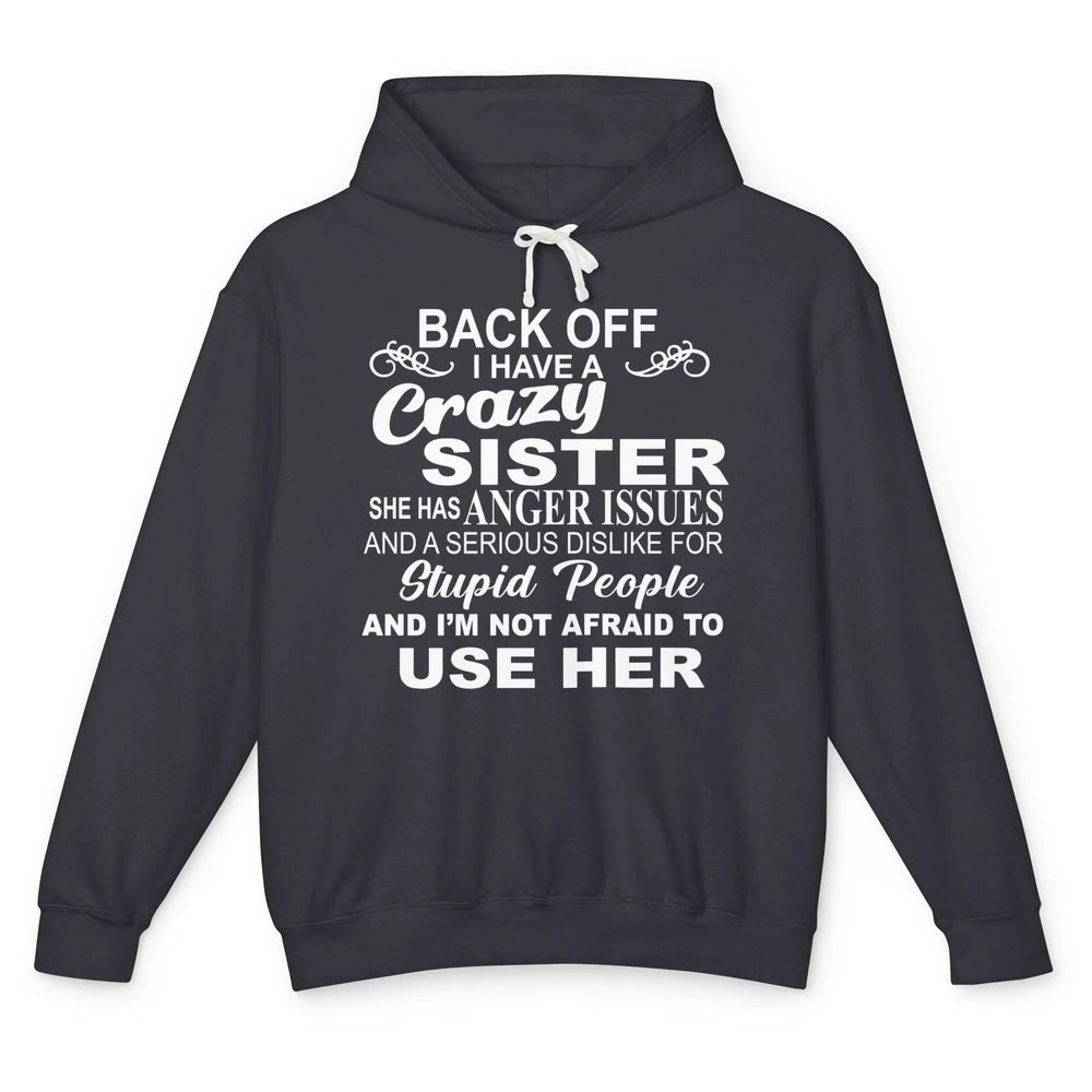 Funny Back Off I Have A Crazy Sister Anger Issues Sisters Unisex Lightweight Hoodie