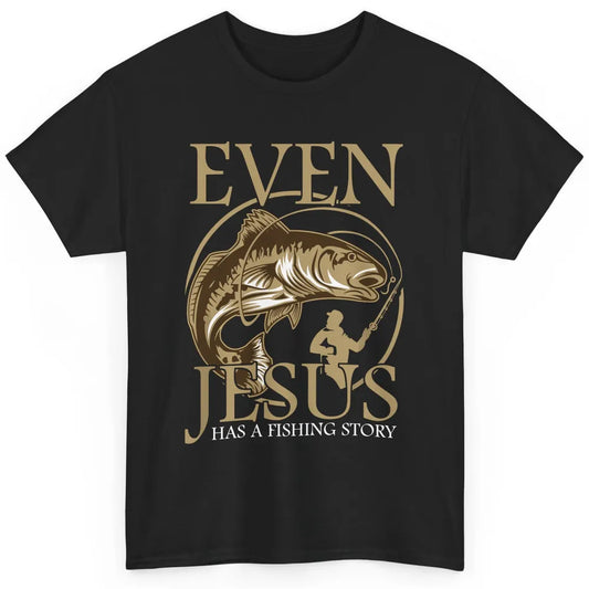 Even Jesus Fish Story Christian Faith Fishing God Religious Classic Unisex T-Shirt