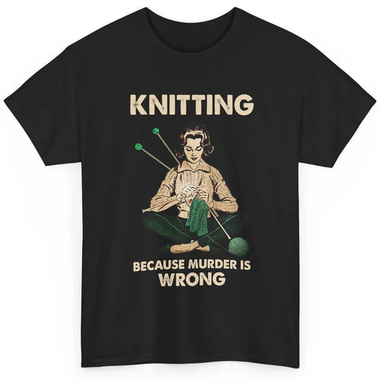 Vintage Knitting Lady Knit Because Murder is Wrong Yarning Classic Unisex T-Shirt