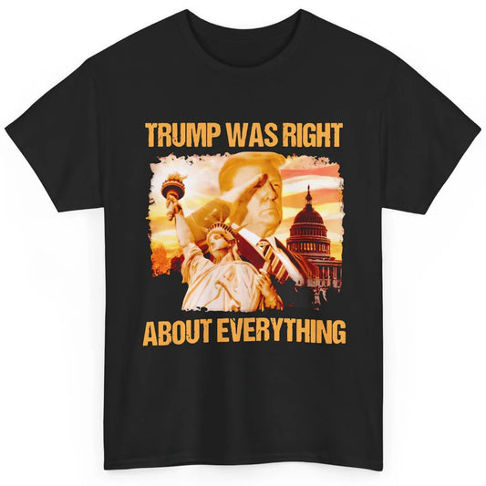 Trump Was Right About Everything Donald Trump President 2024 Classic Unisex T-Shirt